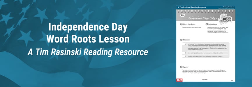 LP_TR_DL_RDG_IndependenceDayWordRootsLesson-B8704-1270x440-2X